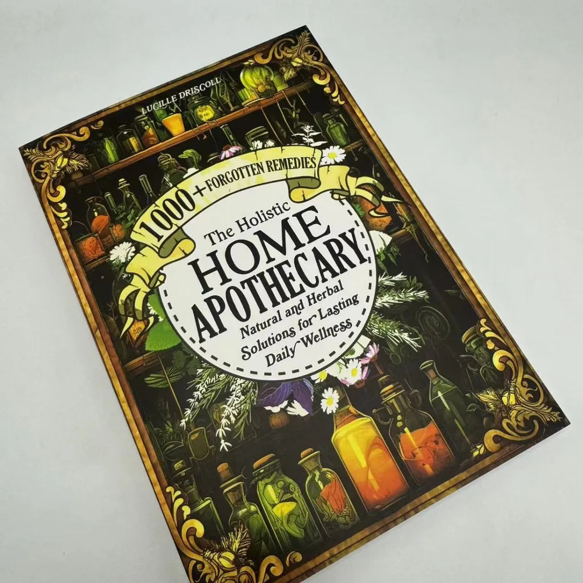 1000+ Natural and Herbal Daily Wellness The Holistic Home Apothecary Book: Natural Healing Guide,Forgotten Home Apothecary Book