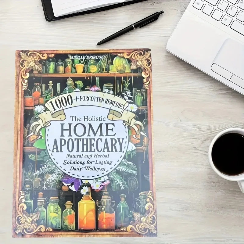 1000+ Natural and Herbal Daily Wellness The Holistic Home Apothecary Book: Natural Healing Guide,Forgotten Home Apothecary Book